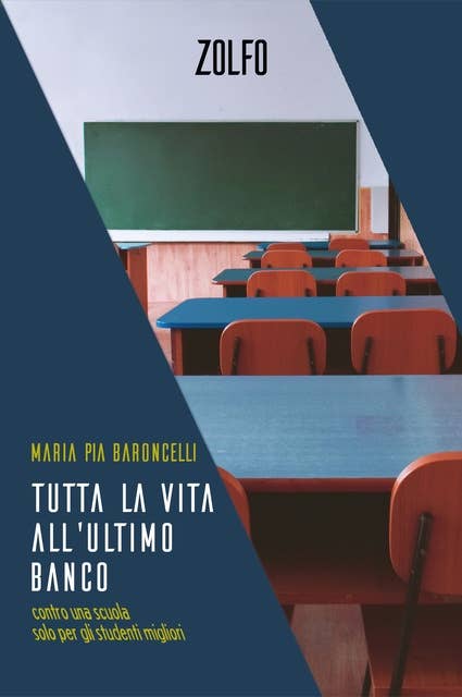 Tutta la vita all'ultimo banco: Contro una scuola solo per gli studenti migliori