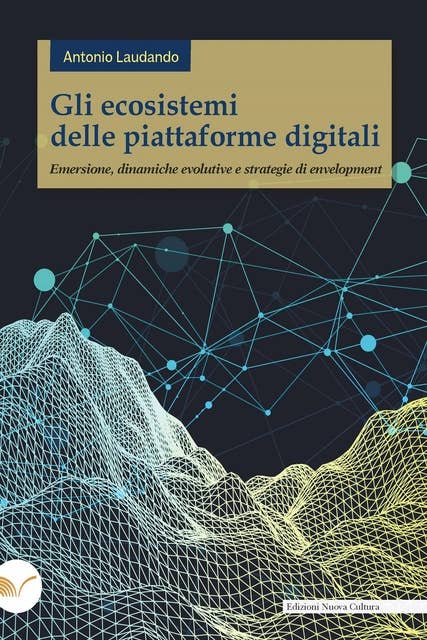Gli ecosistemi delle piattaforme digitali: Emersione, dinamiche evolutive e strategie di envelopment