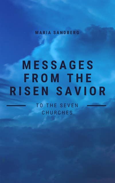 Messages from The Risen Savior To The Seven Churches