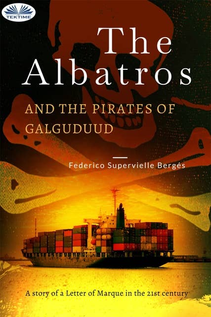 The Albatros And The Pirates Of Galguduud: A Story Of A Letter Of Marque In The 21st Century