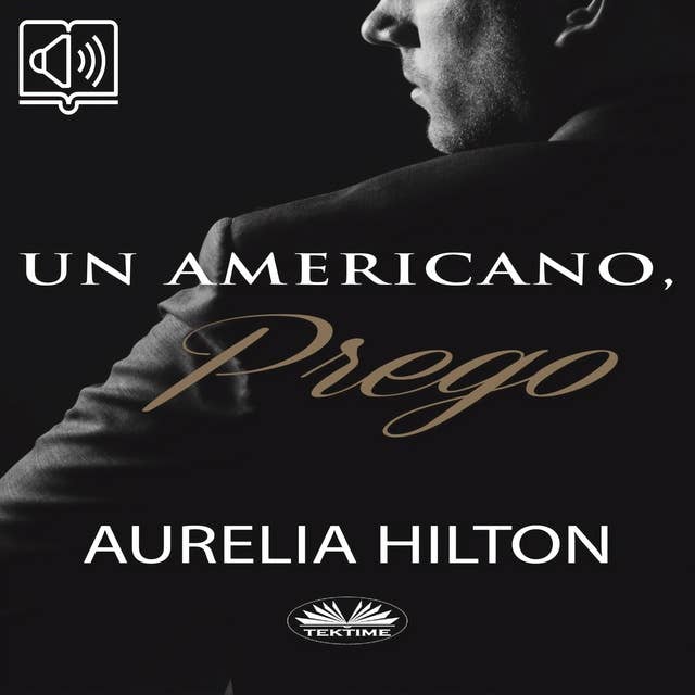 Un Americano, Prego: Un romanzo bollente ed intenso di Aurelia Hilton vol. 7