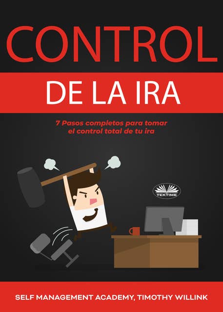 Control De La Ira: 7 Pasos Completos Para Tomar El Control Total De Tu Ira