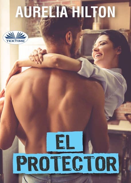 Cover for El Protector: Una Caliente Y Tórrida Novela Corta De Aurelia Hilton Libro 27