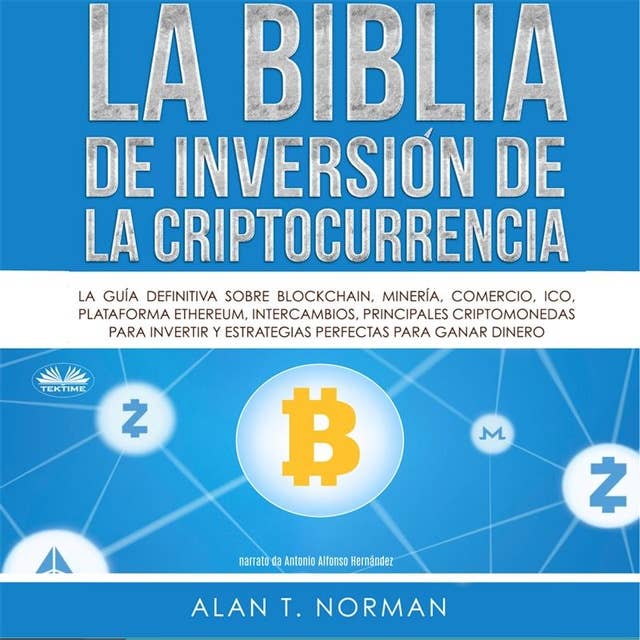La Biblia De Inversión De La Criptocurrencia: La Guía Definitiva Sobre Blockchain, Mineria, Comercio, Ico, Plataforma,  Ethereum, Intercambios