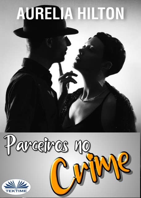 Parceiros No Crime: Um Conto Sensual E Sexy De Aurelia Hilton - Livro 17