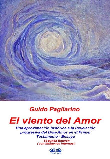 El Viento Del Amor (segunda edición en color): Una Aproximación Histórica A La Revelación Progresiva Del Dios-Amor En El Primer Testamento - Ensayo