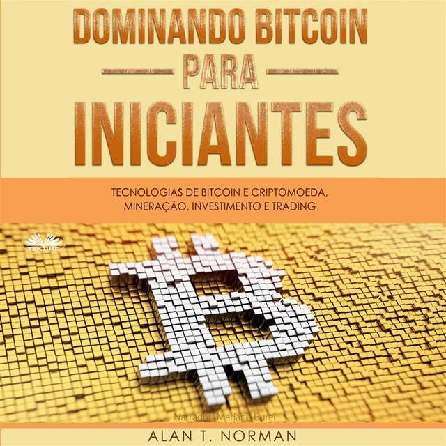 Dominando Bitcoin Para Iniciantes: Tecnologias De Bitcoin E Criptomoeda, Mineração, Investimento E Trading