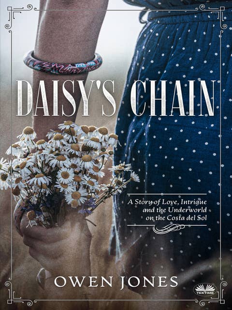 Daisy's Chain : Love, Intrigue And The Underworld On The Costa Del Sol: A Story of Love, Intrigue, And The Underworld On The Costa Del Sol