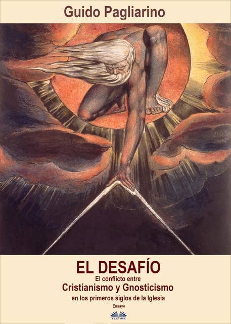 El Desafío: El Conflicto Entre Cristianismo Y Gnosticismo En Los Primeros Siglos De La Iglesia - Ensayo