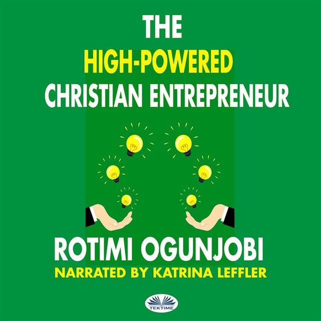 The High-Powered Christian Entrepreneur: How To Achieve Your Life And Financial Goals