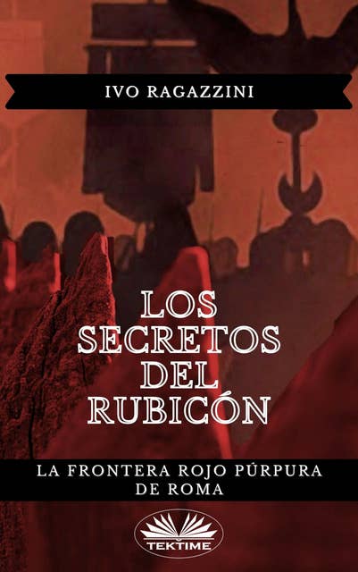 Los Secretos Del Rubicón: La Frontera Rojo Púrpura De Roma