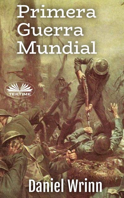 Primera Guerra Mundial: Relatos Desde Las Trincheras