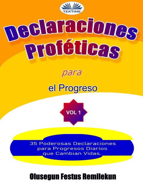 Declaraciones Proféticas Para El Progreso: 35 Poderosas Declaraciones Para Progresos Diarios Que Cambian Vidas.