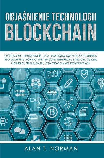 Objaśnienie Technologii Blockchain: Ostateczny Przewodnik Dla Początkujących O Portfelu Blockchain, Górnictwie, Bitcoinie, Ethereum