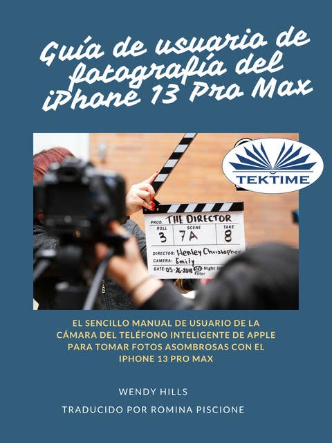 Guía De Usuario Del IPhone 13 Fotografía Pro Max: El Simple Manual De Apple Para Usuarios De La Cámara Para Tomar Fotos Con El IPhone 13 Pro M