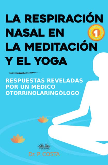 La Respiración Nasal En La Meditación Y El Yoga: Respuestas Reveladas Por Un Otorrinolaringólogo