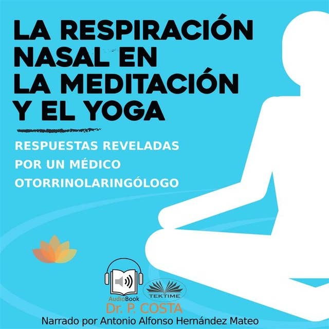 La Respiración Nasal En La Meditación Y El Yoga: Respuestas Reveladas Por Un Otorrinolaringólogo