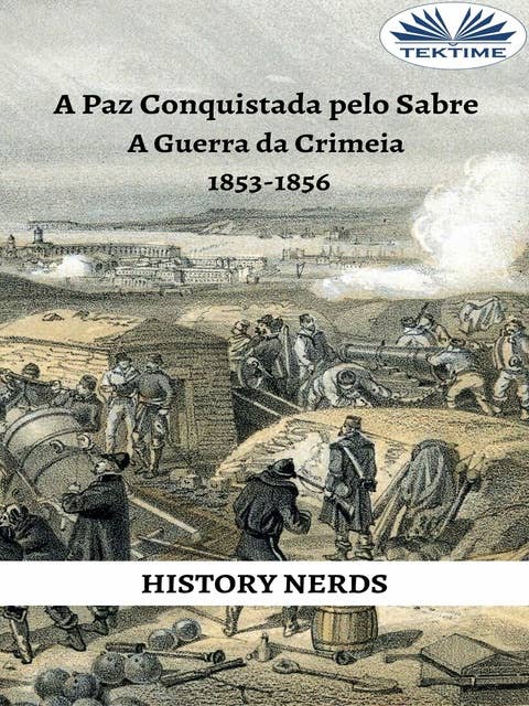 A Paz Conquistada Pelo Sabre: A Guerra Da Crimeia 1853-1856