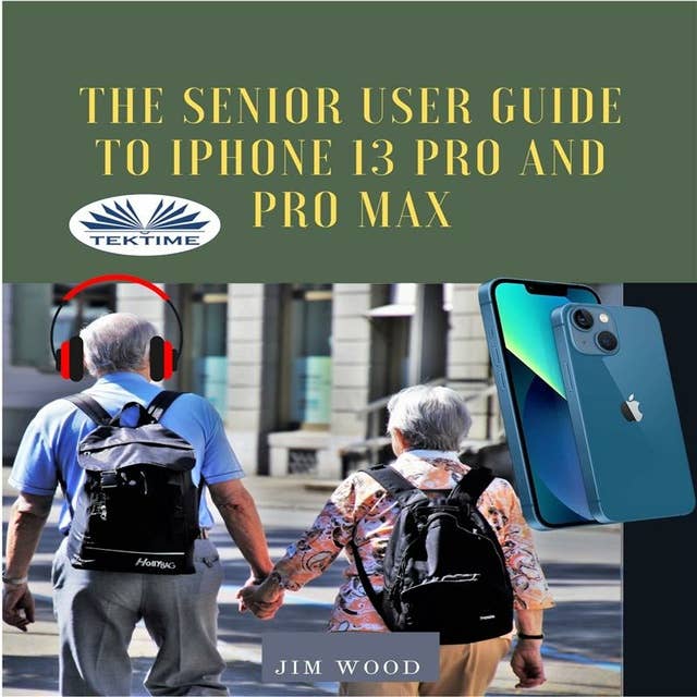 The Senior User Guide To IPhone 13 Pro And Pro Max: The Complete Step-By-Step Manual To Master And Discover All Apple IPhone 13 Pro And Pro Max Tips & T
