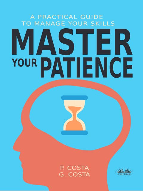Master Your Patience: A Practical Guide To Manage Your Skills