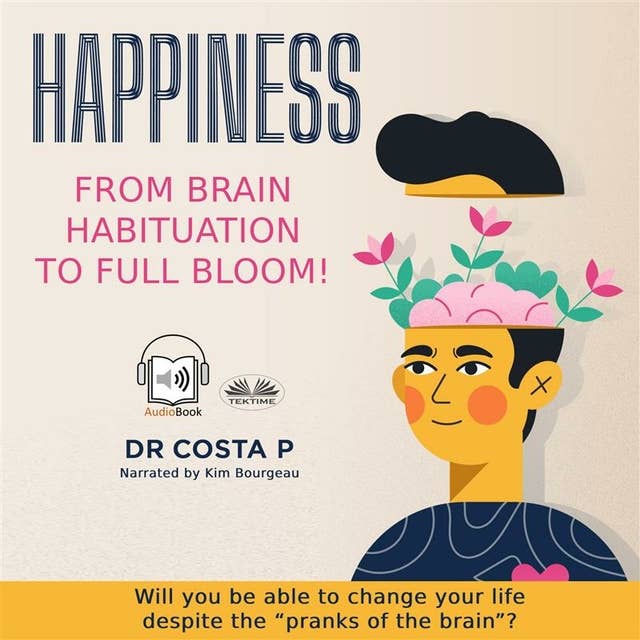 Happiness: From Brain Habituation To Full Bloom