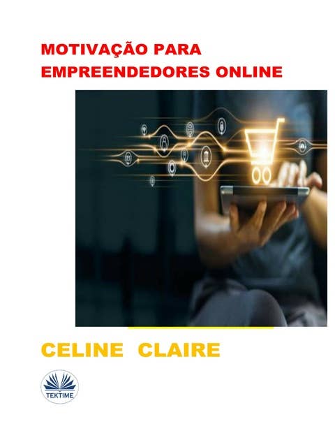 Motivação Para Empreendedores Online: Dicas De Negócio E Motivação Para Empreendedores Online