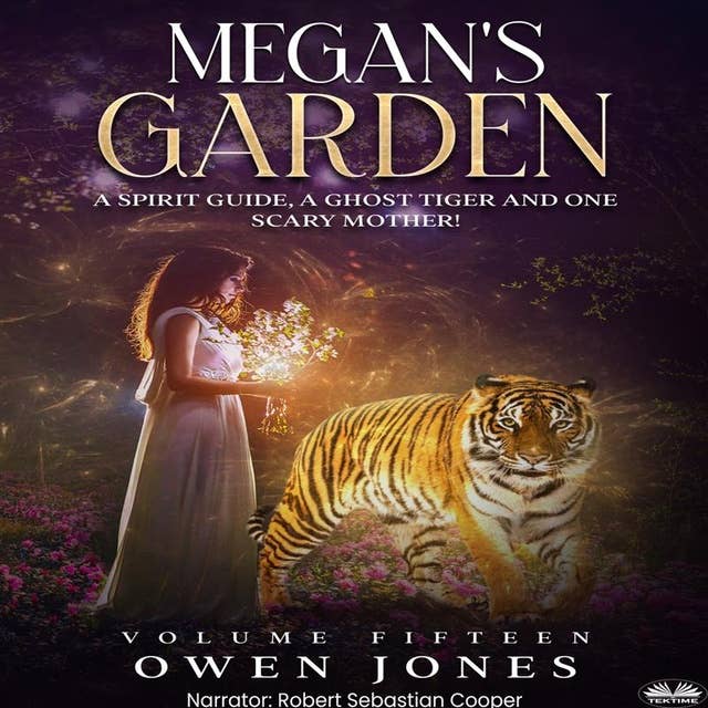Megan's Garden: A Spirit Guide, A Ghost Tiger And One Scary Mother!