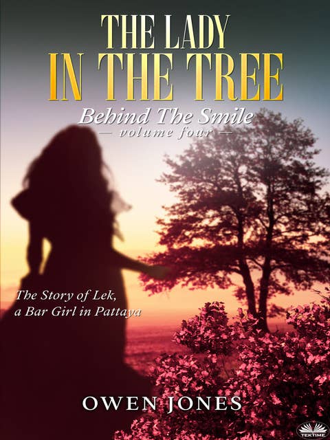 The Lady In The Tree: The Story Of Lek, A Bar Girl In Pattaya