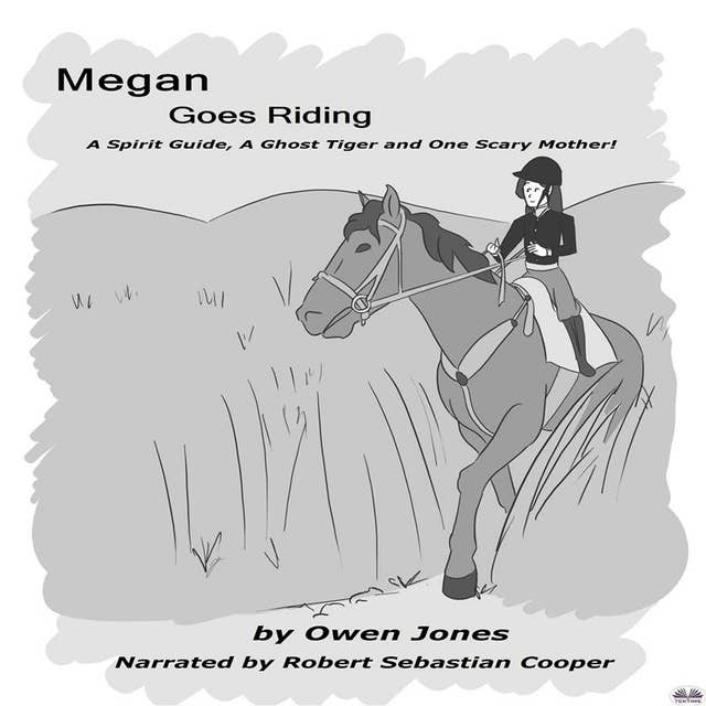 Megan Goes Riding: A Spirit Guide, A Ghost Tiger, And One Scary Mother!