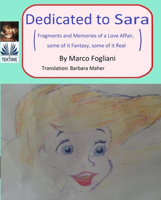 Dedicated To Sara: Fragments And Memories Of A Love Affair, Some Of It Fantasy, Some Of It Real