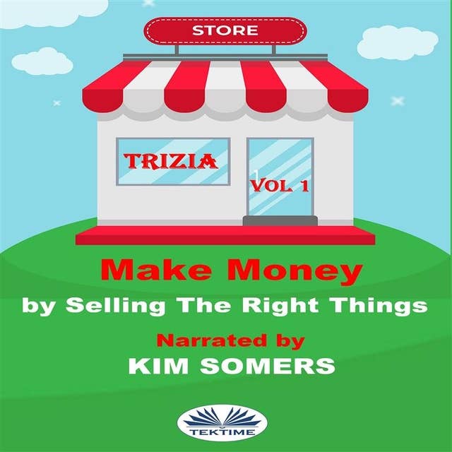 Make Money By Selling The Right Things: Vol. 1