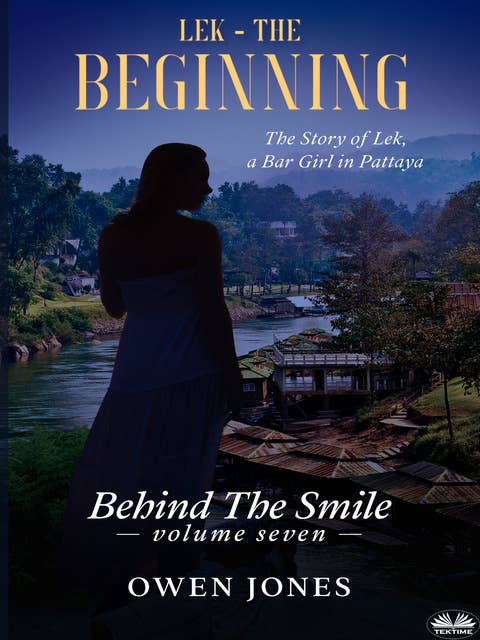 Lek - The Beginning: The Story Of Lek, A Bar Girl In Pattaya