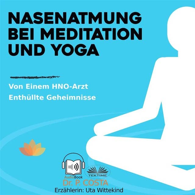 Nasenatmung Bei Meditation Und Yoga: Von Einem HNO-Arzt Enthüllte Geheimnisse