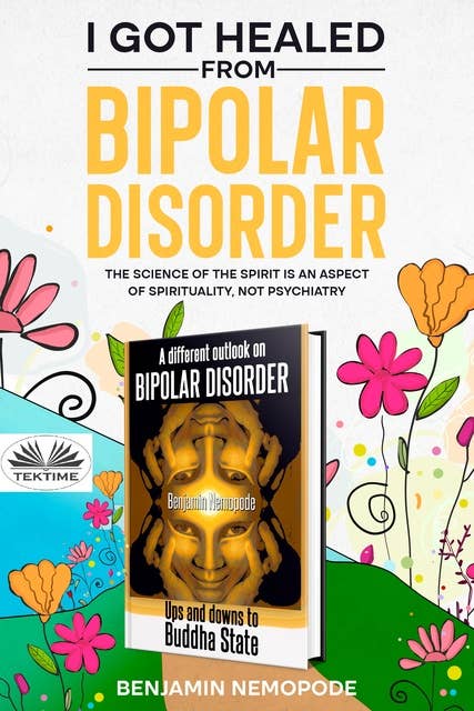 I Got Healed From Bipolar Disorder: Science Of The Mind Is An Aspect Of Spirituality, Not Psychiatry