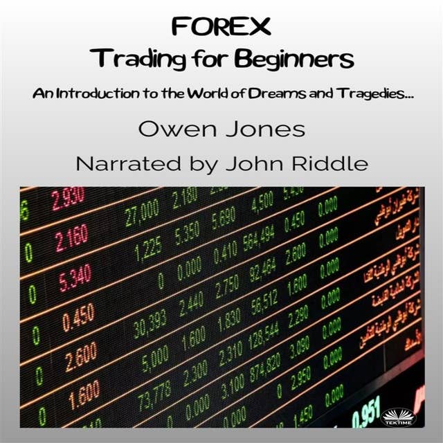 FOREX Trading For Beginners: An Introduction To The World Of Dreams And Tragedies...