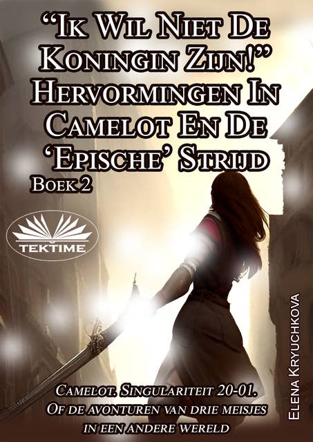 Boek 2. “Ik Wil Niet De Koningin Zijn!” Hervormingen In Camelot En De ‘Epische’ Strijd