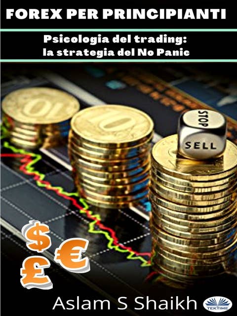 Forex Per Principianti: Psicologia Del Trading: La Strategia Del No Panic