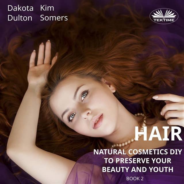 Hair Natural Cosmetics Diy To Preserve Your Beauty And Youth: Book 2