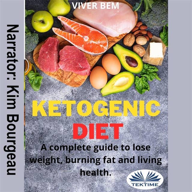 Ketogenic Diet: A Complete Guide To Lose Weight, Burning Fat And Living Health.