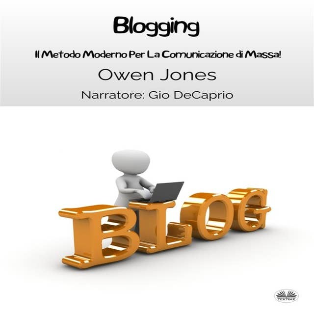 Blogging: Il Metodo Moderno Per La Comunicazione Di Massa!