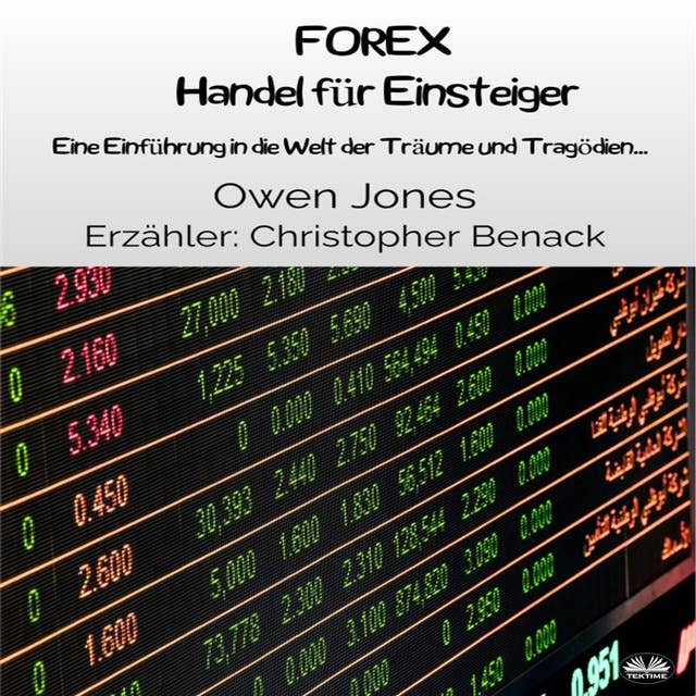FOREX Handel Für Einsteiger: Eine Einführung In Die Welt Der Träume Und Tragödien...