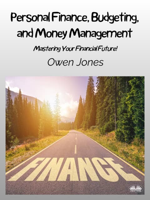Personal Finance, Budgeting, And Money Management: Mastering Your Financial Future!