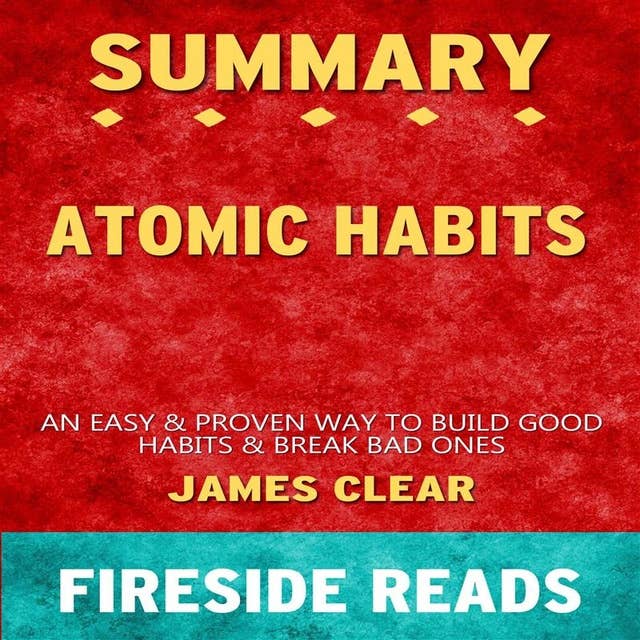Summary: Atomic Habits: An Easy & Proven Way to Build Good Habits & Break Bad Ones