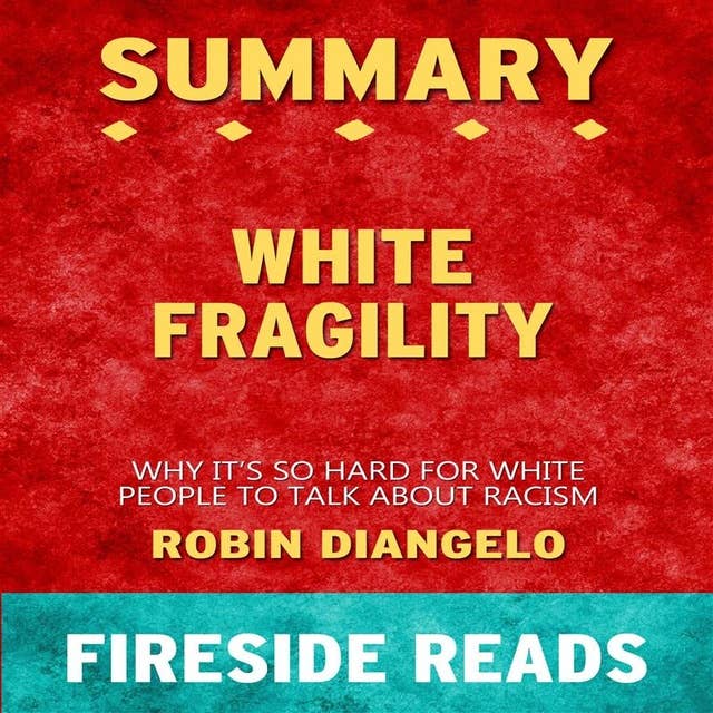 Summary: White Fragility: Why It's So Hard for White People to Talk About Racism