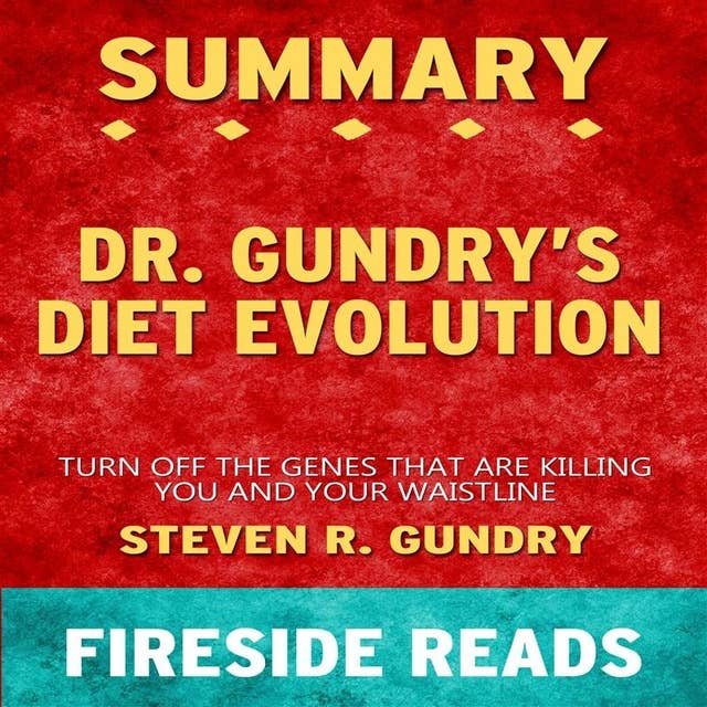 Summary: Dr. Gundry's Diet Evolution: Turn Off the Genes That Are Killing You and Your Waistline