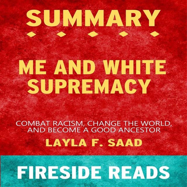 Summary: Me and White Supremacy: Combat Racism, Change the World, and Become a Good Ancestor