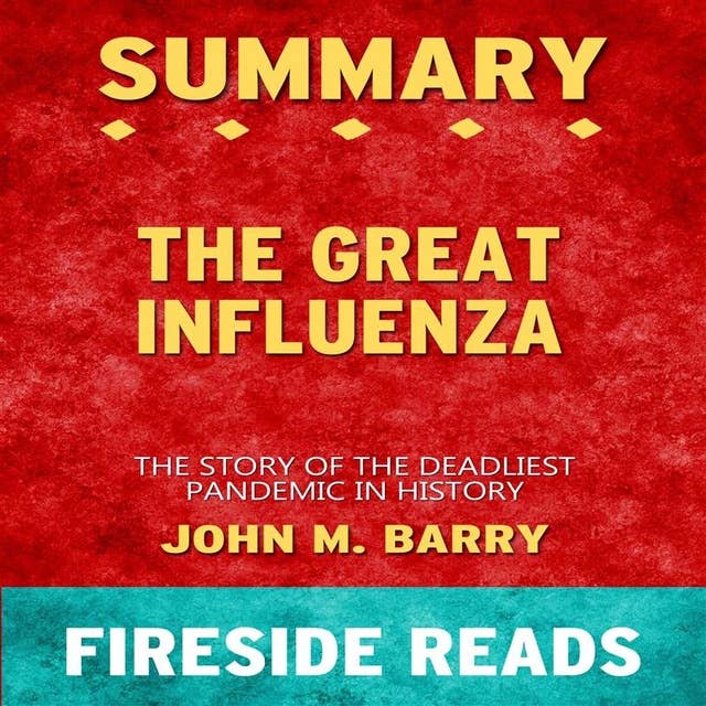 Summary: The Great Influenza: The Story of the Deadliest Pandemic in History