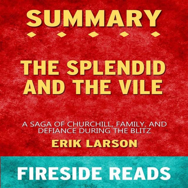 Summary: The Splendid and the Vile: A Saga of Churchill, Family and Defiance During the Blitz
