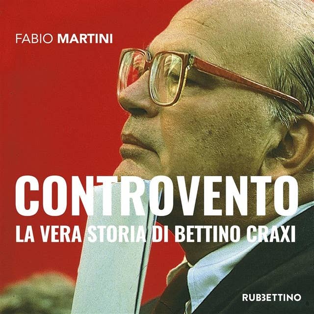 Controvento: La vera storia di Bettino Craxi
