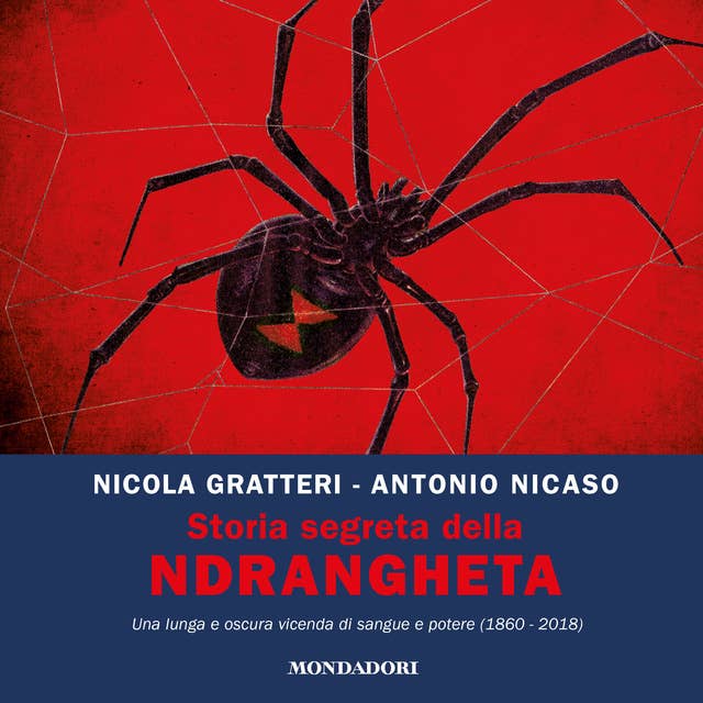 Cover for Storia segreta della 'ndrangheta: Una lunga e oscura vicenda di sangue e potere (1860 - 2018)